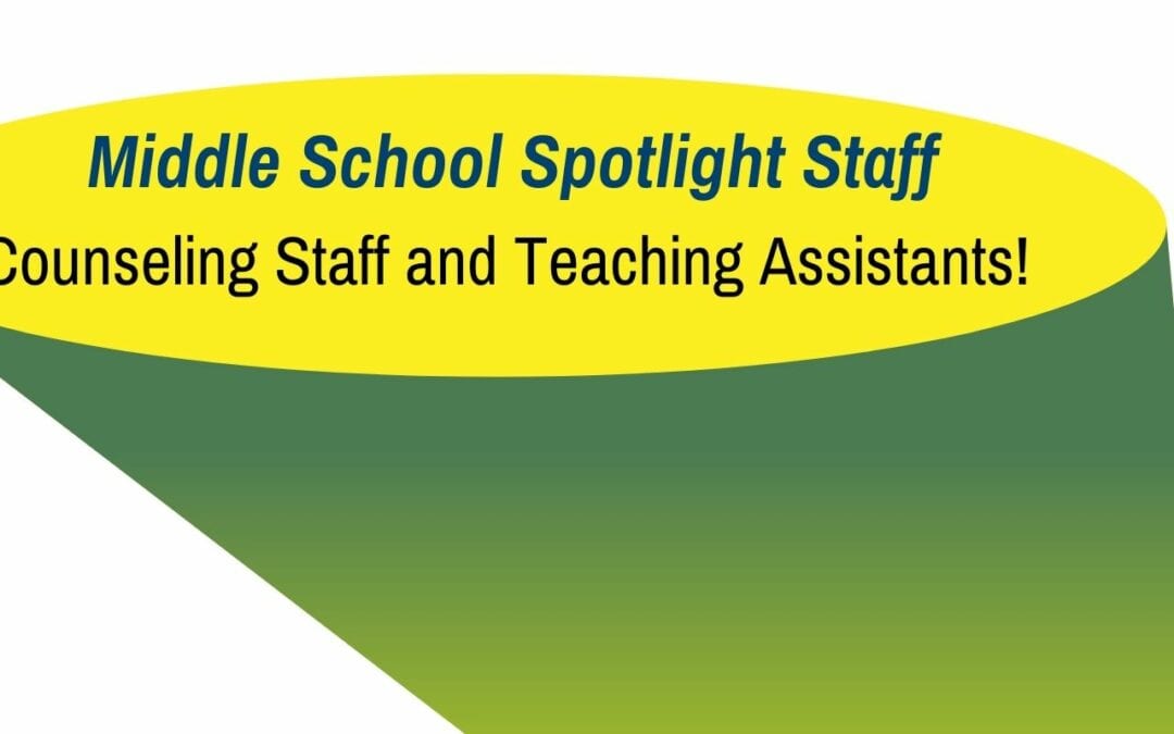 Middle School Spotlight Staff: Counseling Staff and Teaching Assistants